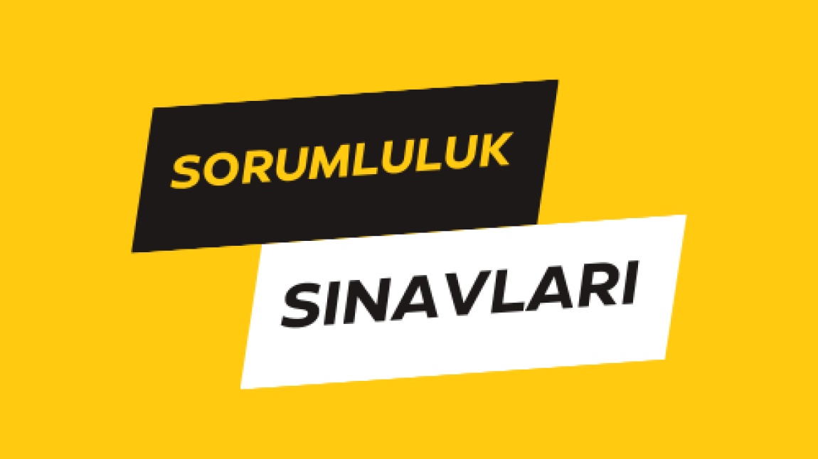 Sorumluluk Sınavları Duyurusu